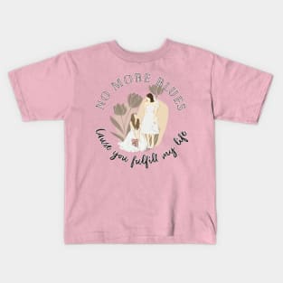 No more blues cause you full fill my life freenbeck Kids T-Shirt